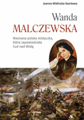 Wanda Malczewska. Nieznana polska mistyczka, która zapowiedziała Cud nad Wisłą