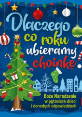 Okładka książki Dlaczego co roku ubieramy choinkę? Boże Narodzenie w pytaniach dzieci i dorosłych odpowiedziach Bogusław Michalec