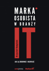 Okładka książki Marka osobista w branży IT. Jak ją zbudować i rozwijać Krzysztof Kempiński
