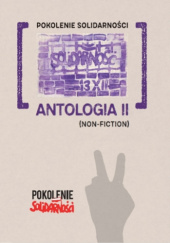 Okładka książki Pokolenie Solidarności: Antologia II (Non-fiction) Jan Martini, Patrycja Pelica, Krzysztof Stasiewski