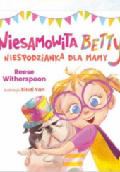 Okładka książki Niesamowita Betty. Niespodzianka dla mamy Reese Witherspoon
