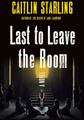 Okładka książki Last to Leave the Room Caitlin Starling