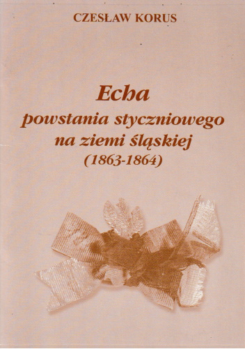 Echa powstania styczniowego na ziemi śląskiej (1863-1864)