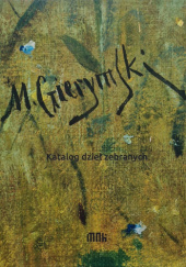 Okładka książki Maksymilian Gierymski. Katalog dzieł zebranych praca zbiorowa
