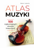 Atlas muzyki. 100 najsłynniejszych utworów klasycznych