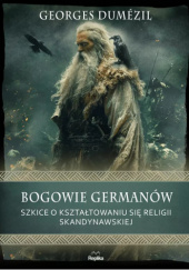 Okładka książki Bogowie Germanów. Szkice o kształtowaniu się religii skandynawskiej Georges Dumézil