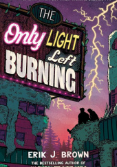 Okładka książki The Only Light Left Burning Erik J. Brown