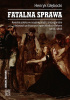 Okładka książki Fatalna sprawa. Kwestia polska w rosyjskiej myśli, propagandzie i debatach politycznych epoki Wielkich Reform 1856-1866 Henryk Głębocki