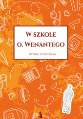 Okładka książki W szkole o. Wenantego Iwona Zyskowska