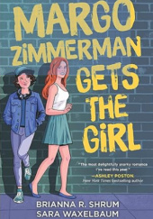 Okładka książki Margo Zimmerman Gets the Girl Brianna R. Shrum, Sara Waxelbaum