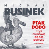 Okładka książki Ptak Dodo, czyli co mówią do nas politycy Michał Rusinek