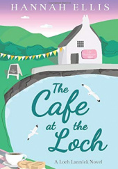 Okładka książki The Cafe at the Loch Hannah Ellis