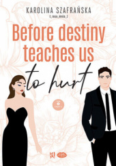Okładka książki Before destiny teaches us to hurt. Część druga Karolina Szafrańska
