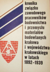Kronika Związku Zawodowego pracowników budownictwa i przemysłu materiałów budowlanych Krakowa i województwa krakowskiego w latach 1892-1939