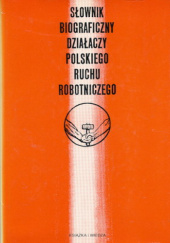 Okładka książki Słownik biograficzny działaczy polskiego ruchu robotniczego. T. 1, A-D Feliks Tych