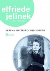 Okładka książki Elfriede Jelinek. Ein Porträt Roland Koberg, Verena Mayer