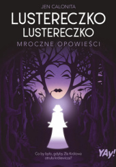 Okładka książki Lustereczko, lustereczko. Mroczne opowieści Jen Calonita