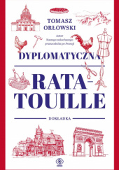 Okładka książki Dyplomatyczna ratatouille. Dokładka Tomasz Orłowski