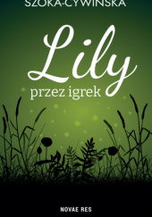 Okładka książki Lily przez igrek Aleksandra Szoka-Cywińska