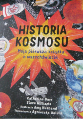 Okładka książki HISTORIA KOSMOSU. Moja pierwsza książka o wszechświecie Catherine Barr, Steve Williams