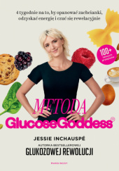 Metoda Glucose Goddess. 4 tygodnie na to, by opanować zachcianki, odzyskać energię i czuć się rewelacyjnie