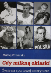 Okładka książki Gdy milkną oklaski Maciej Zdziarski