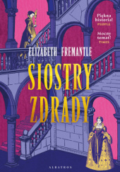 Okładka książki Siostry zdrady Elizabeth Fremantle