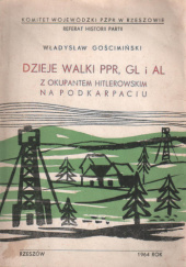 Okładka książki Dzieje walki PPR, GL, i AL z okupantem hitlerowskim na Podkarpaciu Władysław Gościmiński