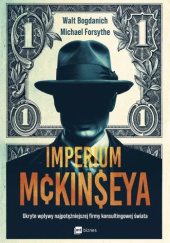 Okładka książki Imperium McKinseya. Ukryte wpływy najpotężniejszej firmy konsultingowej świata Walt Bogdanich, Michael Forsythe