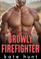 Okładka książki A Valentine for the Growly Firefighter Kate Hunt