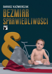 Okładka książki Bezmiar sprawiedliwości Dariusz Kaźmierczak
