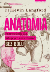Okładka książki Anatomia. Przewodnik dla lubiących rozkminiać bez bólu Kevin Langford