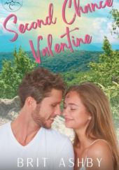 Okładka książki Second Chance Valentine: A Short and Sweet Small Town Second Chance Romance Brit Ashby