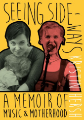 Okładka książki Seeing Sideways. A Memoir of Music and Motherhood Kristin Hersh