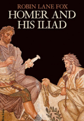 Okładka książki Homer and his Iliad Robin Lane Fox