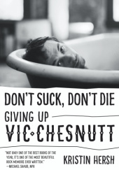 Okładka książki Don't Suck, Don't Die. Giving Up Vic Chesnutt Kristin Hersh