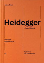Okładka książki Heidegger dla architektów Adam Sharr