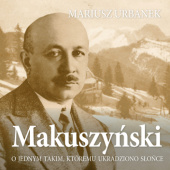 Okładka książki Makuszyński. O jednym takim, któremu ukradziono słońce Mariusz Urbanek