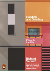 Okładka książki Building and Dwelling. Ethics for the City Richard Sennett