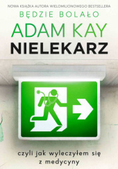Okładka książki Nielekarz, czyli jak wyleczyłem się z medycyny Adam Kay
