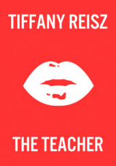 Okładka książki The Teacher Tiffany Reisz