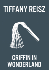 Okładka książki Griffin in Wonderland Tiffany Reisz