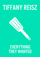 Okładka książki Everything They Wanted Tiffany Reisz