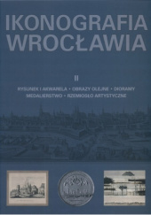 Okładka książki Ikonografia Wrocławia Krystyna Bartnik, Ewa Halawa, Piotr Łukaszewicz, Magdalena Szafkowska