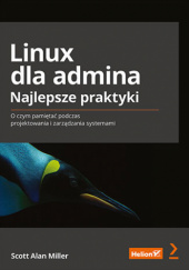 Okładka książki Linux dla admina. Najlepsze praktyki. O czym pamiętać podczas projektowania i zarządzania systemami Scott Alan Miller