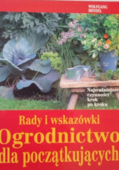 Okładka książki Rady i wskazówki. Ogrodnictwo dla początkujących. Wolfgang Hensel