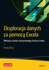 Okładka książki Eksploracja danych za pomocą Excela. Metody uczenia maszynowego krok po kroku Hong Zhou