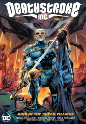 Okładka książki Deathstroke Inc.: King of the Super-Villains Trevor Hairsine,&nbsp;Paolo Pantalena,&nbsp;Howard Porter,&nbsp;Stephen Segovia,&nbsp;Joshua Williamson