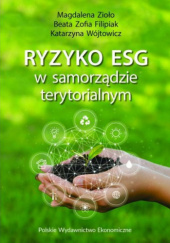 Okładka książki Ryzyko ESG w samorządzie terytorialnym Beata Filipiak, Katarzyna Wójtowicz, Magdalena Zioło