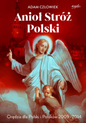 Okładka książki Anioł Stróż. Orędzia dla Polski i Polaków 2009 - 2014 Adam Człowiek